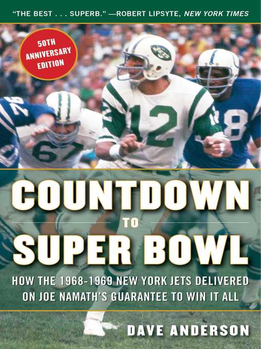 Title details for Countdown to Super Bowl: How the 1968-1969 New York Jets Delivered on Joe Namath's Guarantee to Win it All by Dave Anderson - Wait list